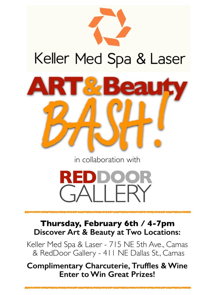 ART& Beauty BASH. In collaboration with REDDOOR GALLERY. Thursday, February 6th / 4-7pm. Discover Art & Beauty at Two Locations: Keller Med Spa & Laser - 715 NE 5th Ave., Camas & RedDoor Gallery - 411 NE Dallas St., Camas. Complimentary Charcuterie, Truffles & Wine Enter to Win Great Prizes!